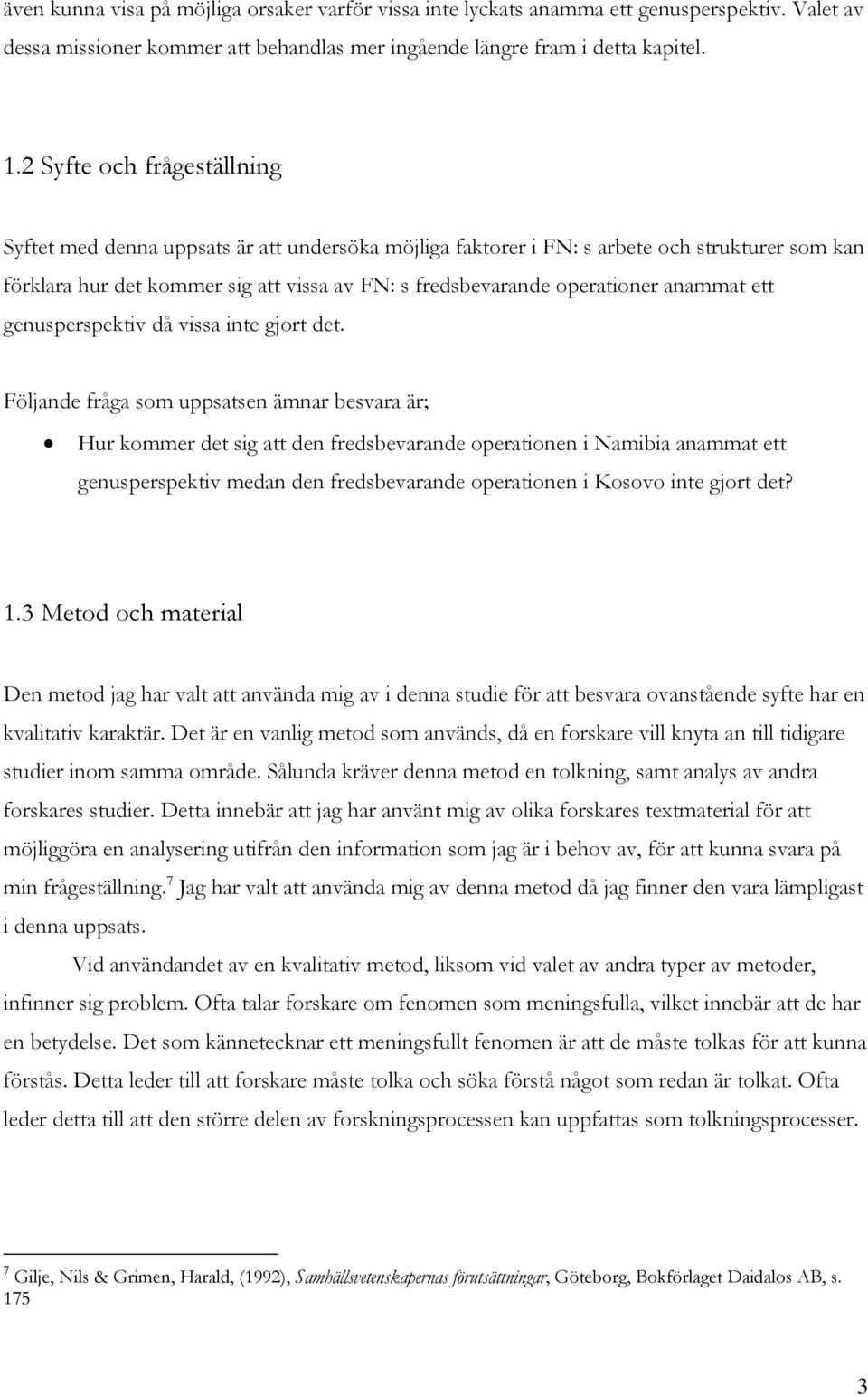 anammat ett genusperspektiv då vissa inte gjort det.