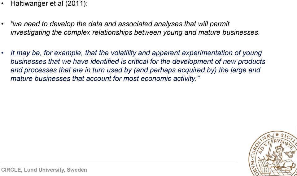 It may be, for example, that the volatility and apparent experimentation of young businesses that we have identified