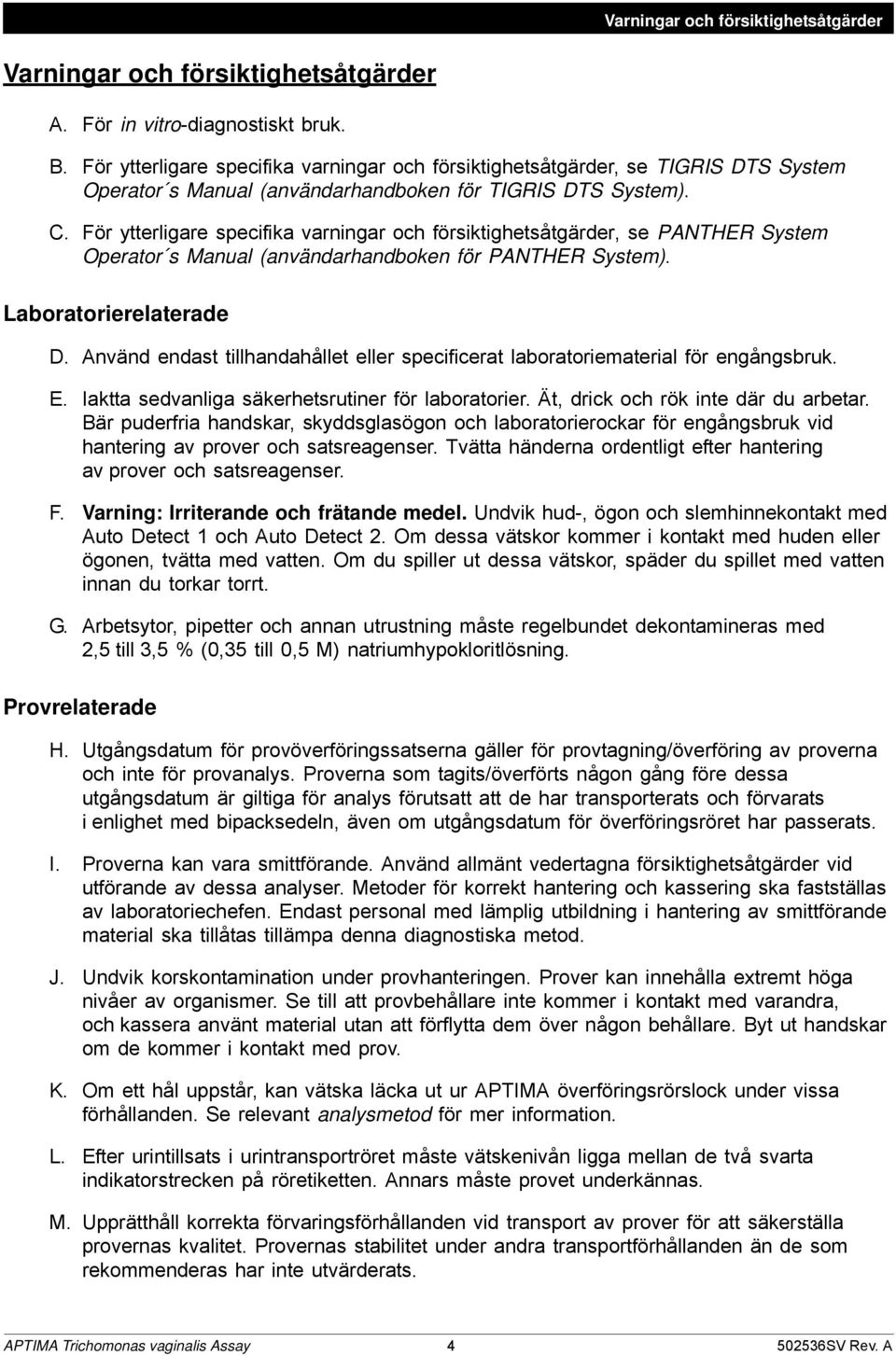 För ytterligare specifika varningar och försiktighetsåtgärder, se PANTHER System Operator s Manual (användarhandboken för PANTHER System). Laboratorierelaterade D.