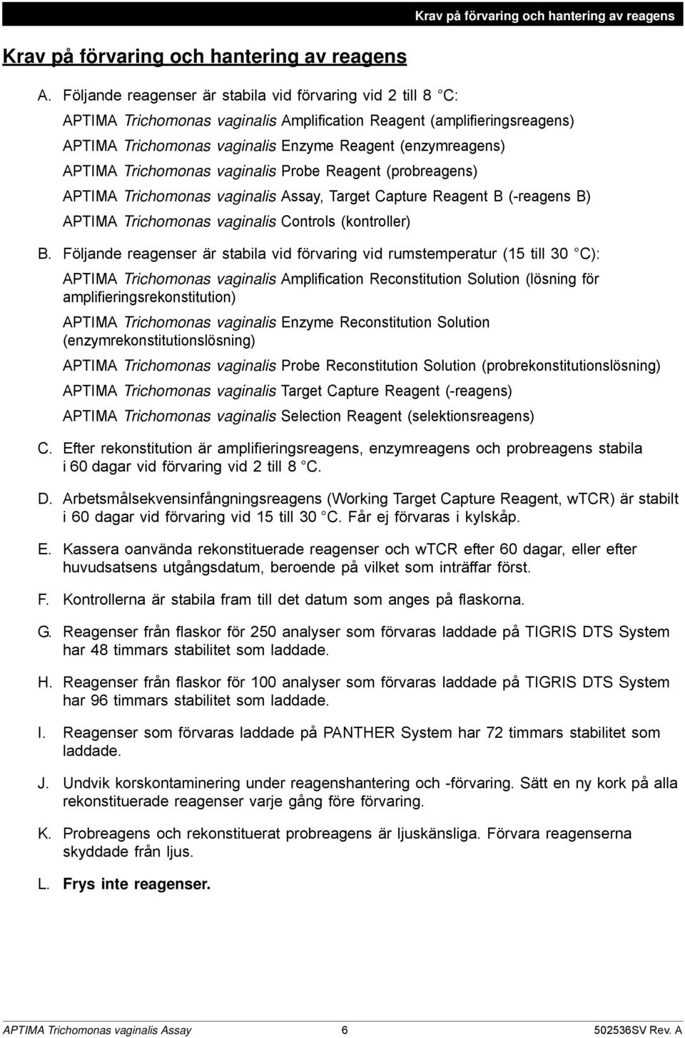 Trichomonas vaginalis Probe Reagent (probreagens) APTIMA Trichomonas vaginalis Assay, Target Capture Reagent B (-reagens B) APTIMA Trichomonas vaginalis Controls (kontroller) B.