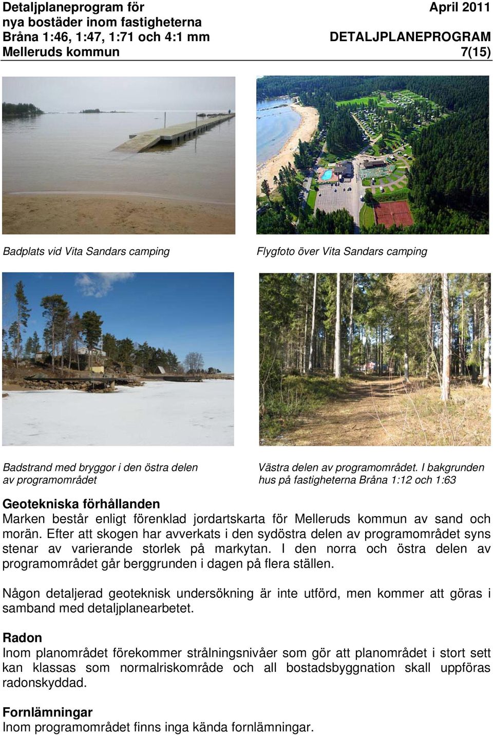 Efter att skogen har avverkats i den sydöstra delen av programområdet syns stenar av varierande storlek på markytan.