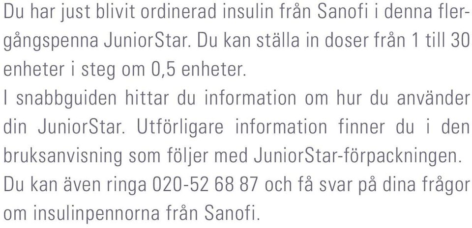 I snabbguiden hittar du information om hur du använder din JuniorStar.