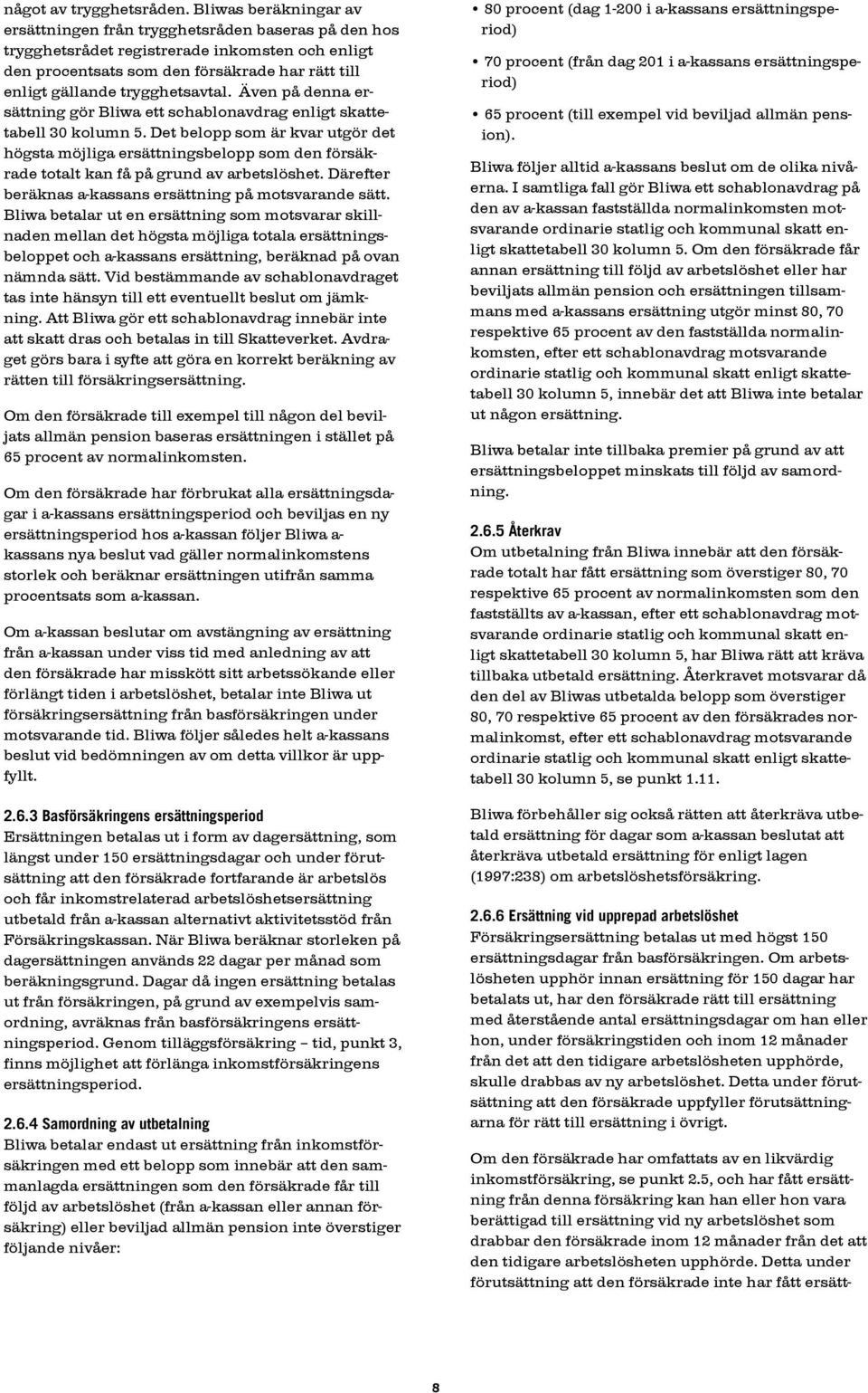trygghetsavtal. Även på denna ersättning gör Bliwa ett schablonavdrag enligt skattetabell 30 kolumn 5.