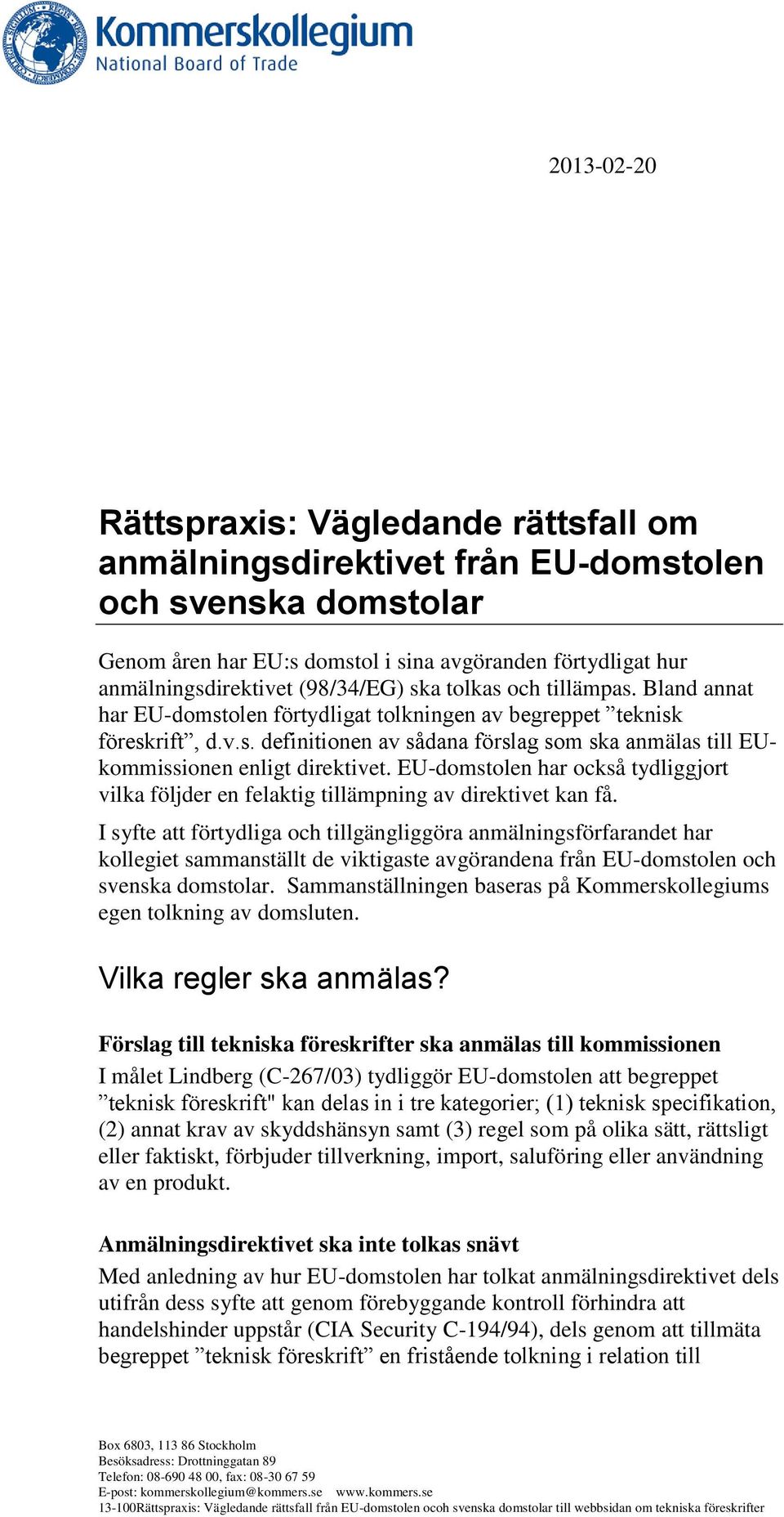 EU-domstolen har också tydliggjort vilka följder en felaktig tillämpning av direktivet kan få.