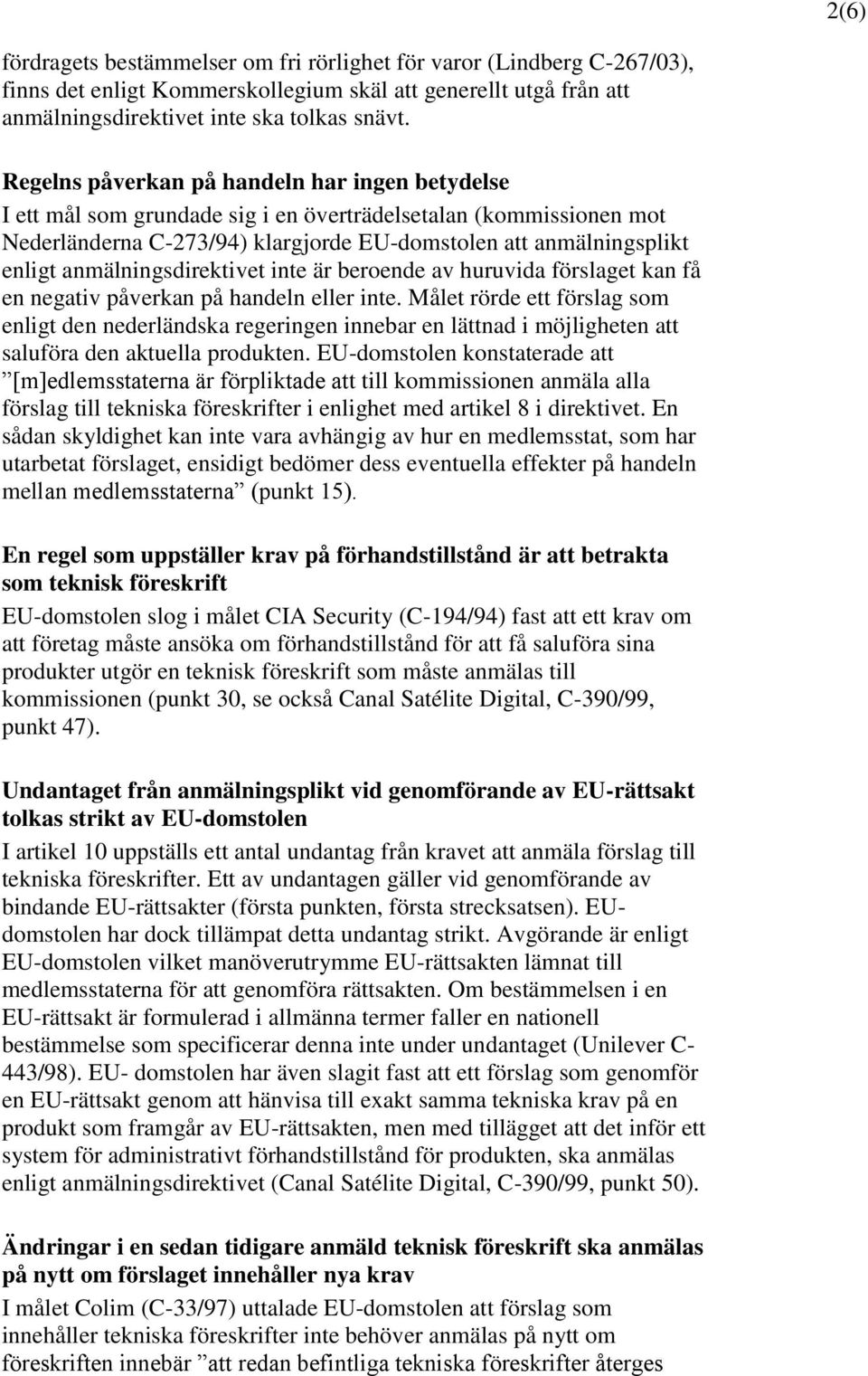 anmälningsdirektivet inte är beroende av huruvida förslaget kan få en negativ påverkan på handeln eller inte.