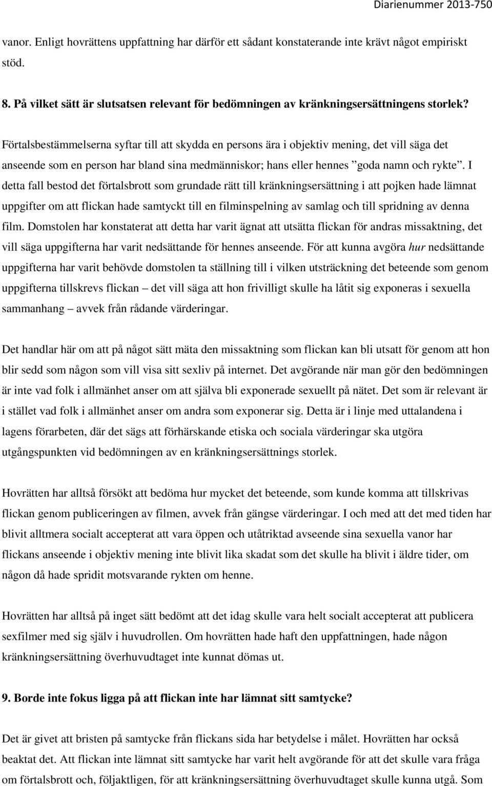 I detta fall bestod det förtalsbrott som grundade rätt till kränkningsersättning i att pojken hade lämnat uppgifter om att flickan hade samtyckt till en filminspelning av samlag och till spridning av