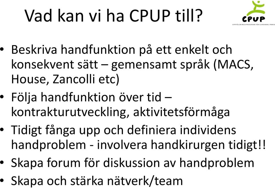 Zancolli etc) Följa handfunktion över tid kontrakturutveckling, aktivitetsförmåga