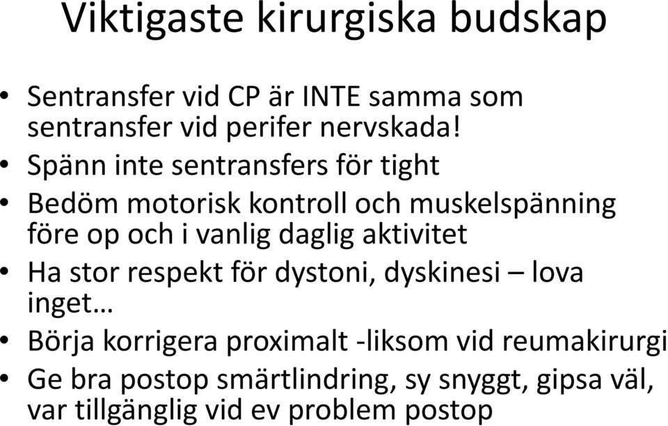 daglig aktivitet Ha stor respekt för dystoni, dyskinesi lova inget Börja korrigera proximalt