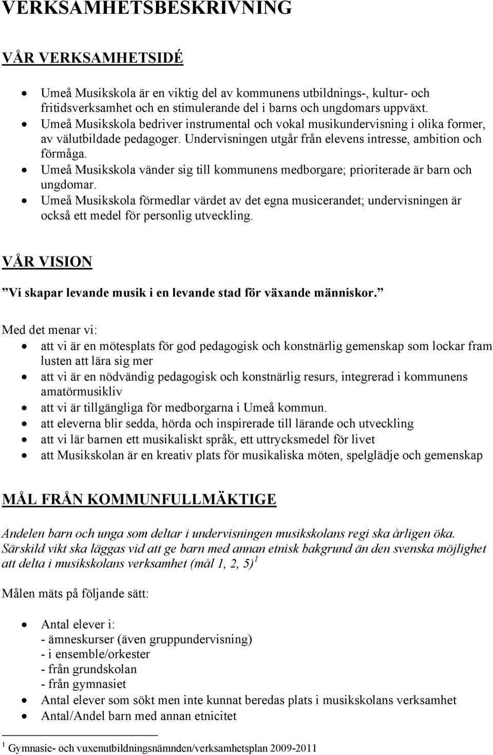 Umeå Musikskola vänder sig till kommunens medborgare; prioriterade är barn och ungdomar.