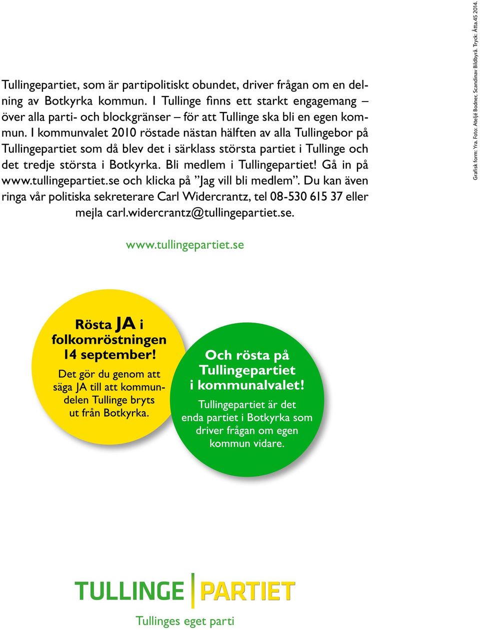 I kommunvalet 2010 röstade nästan hälften av alla Tullingebor på Tullingepartiet som då blev det i särklass största partiet i Tullinge och det tredje största i Botkyrka.