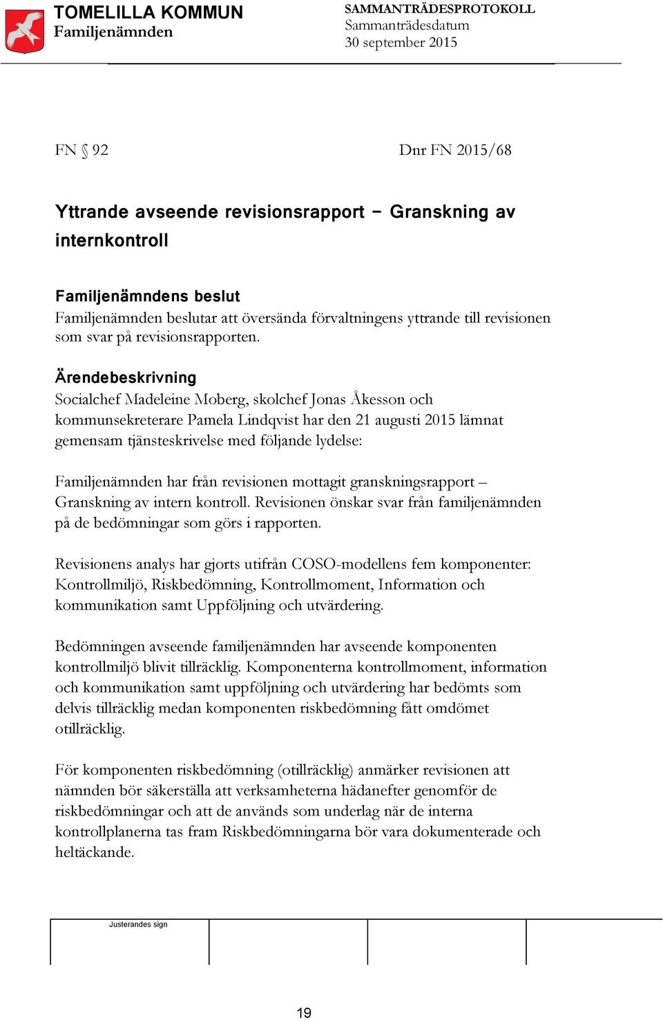 revisionen mottagit granskningsrapport Granskning av intern kontroll. Revisionen önskar svar från familjenämnden på de bedömningar som görs i rapporten.