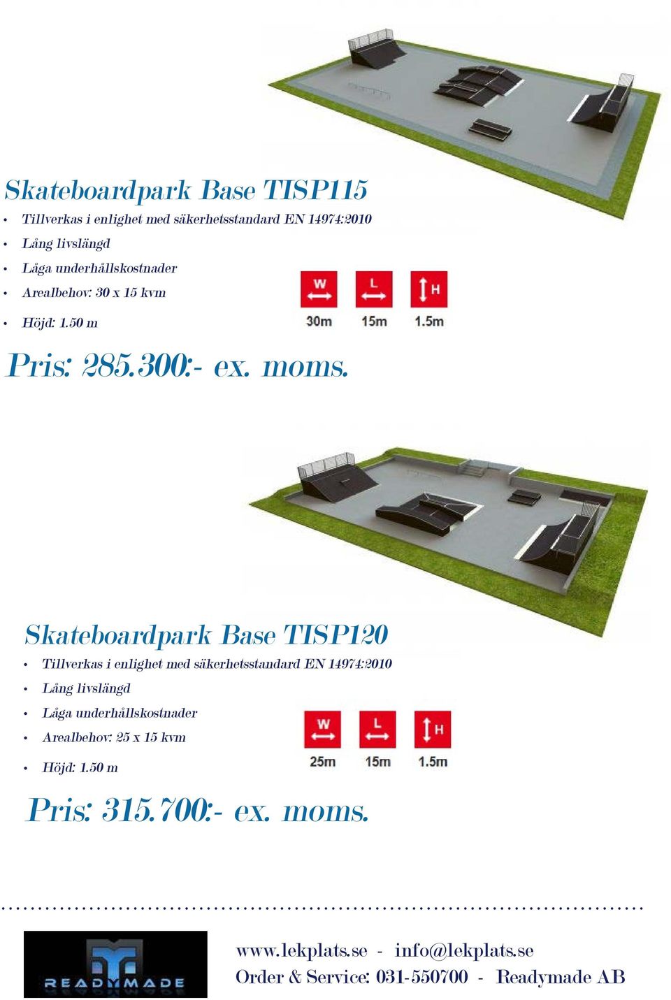 Skateboardpark Base TISP120 Arealbehov: 25 x