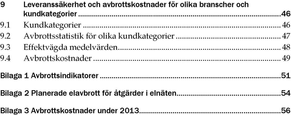 3 Effektvägda medelvärden... 48 9.4 Avbrottskostnader... 49 Bilaga 1 Avbrottsindikatorer.