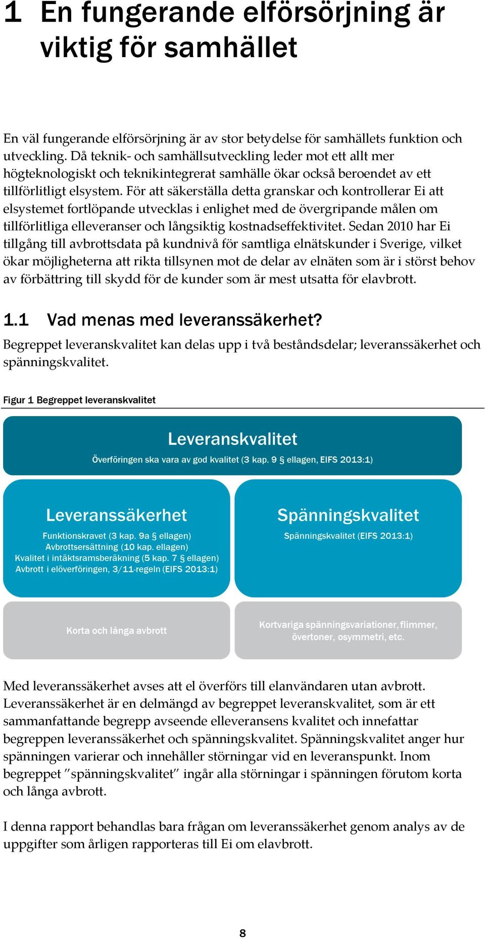 För att säkerställa detta granskar och kontrollerar Ei att elsystemet fortlöpande utvecklas i enlighet med de övergripande målen om tillförlitliga elleveranser och långsiktig kostnadseffektivitet.