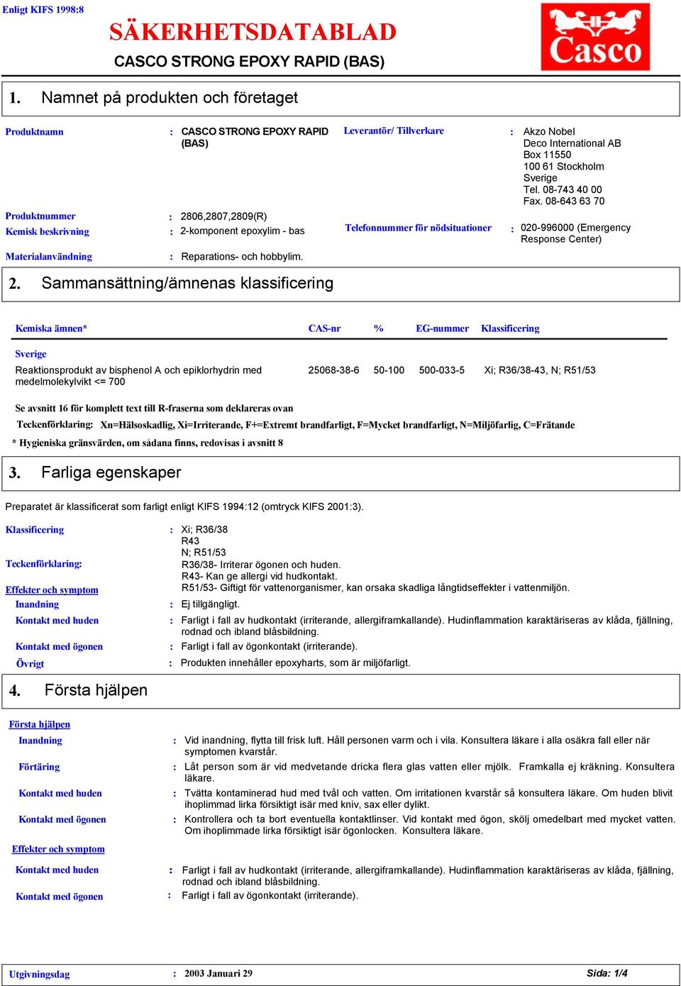 Leverantör/ Tillverkare Telefonnummer för nödsituationer Akzo Nobel Deco International AB Box 11550 100 61 Stockholm Tel. 08743 40 00 Fax. 08643 63 70 0206000 (Emergency Response Center) 2.