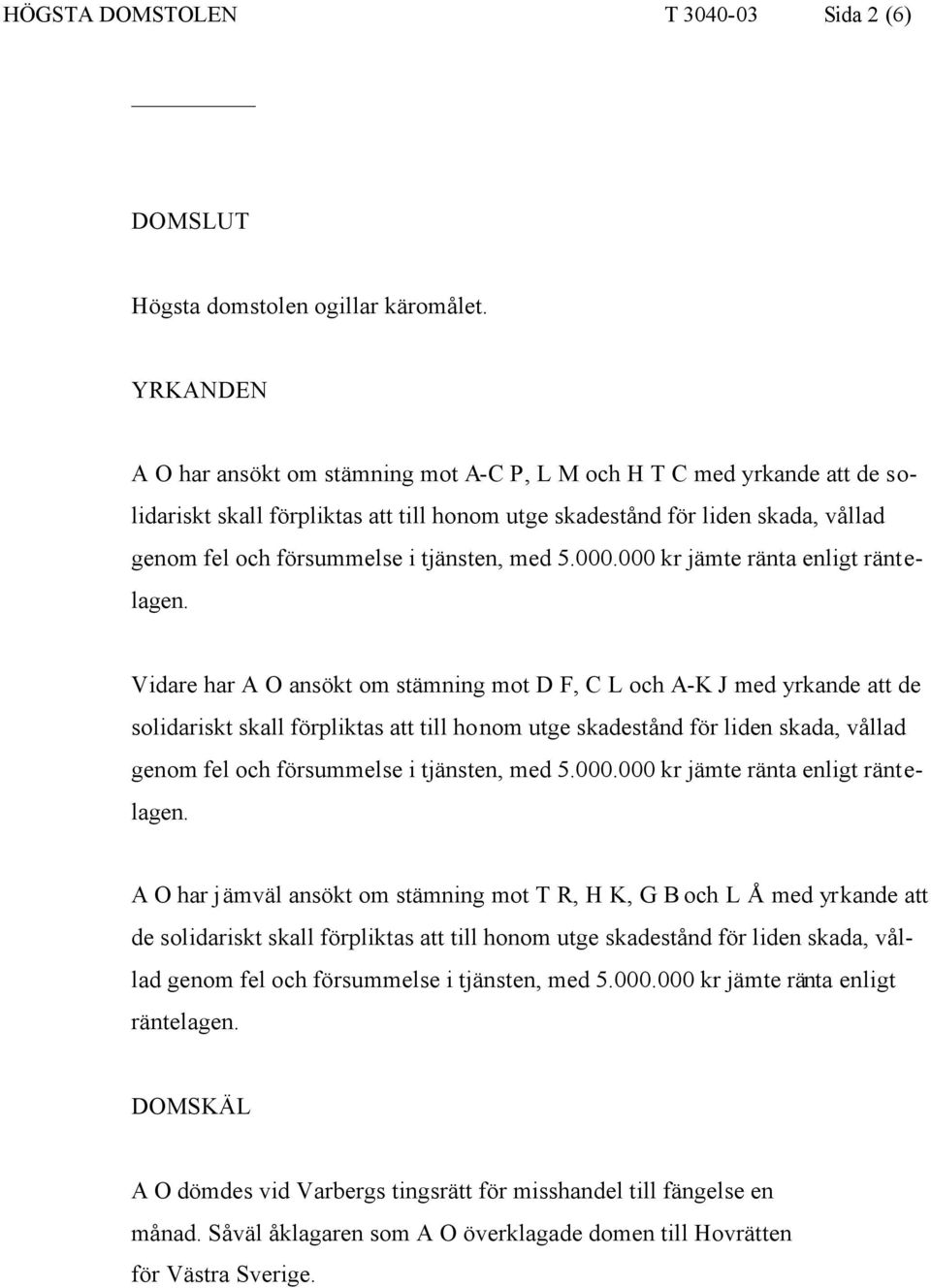 tjänsten, med 5.000.000 kr jämte ränta enligt räntelagen.