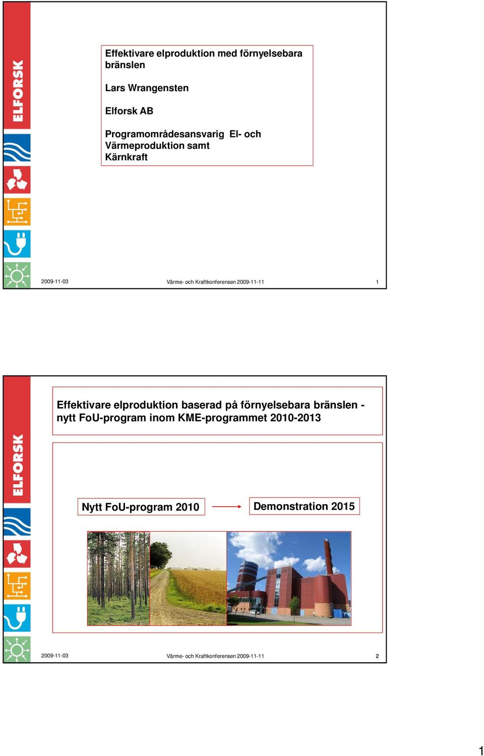 1 Effektivare elproduktion baserad på förnyelsebara bränslen - nytt