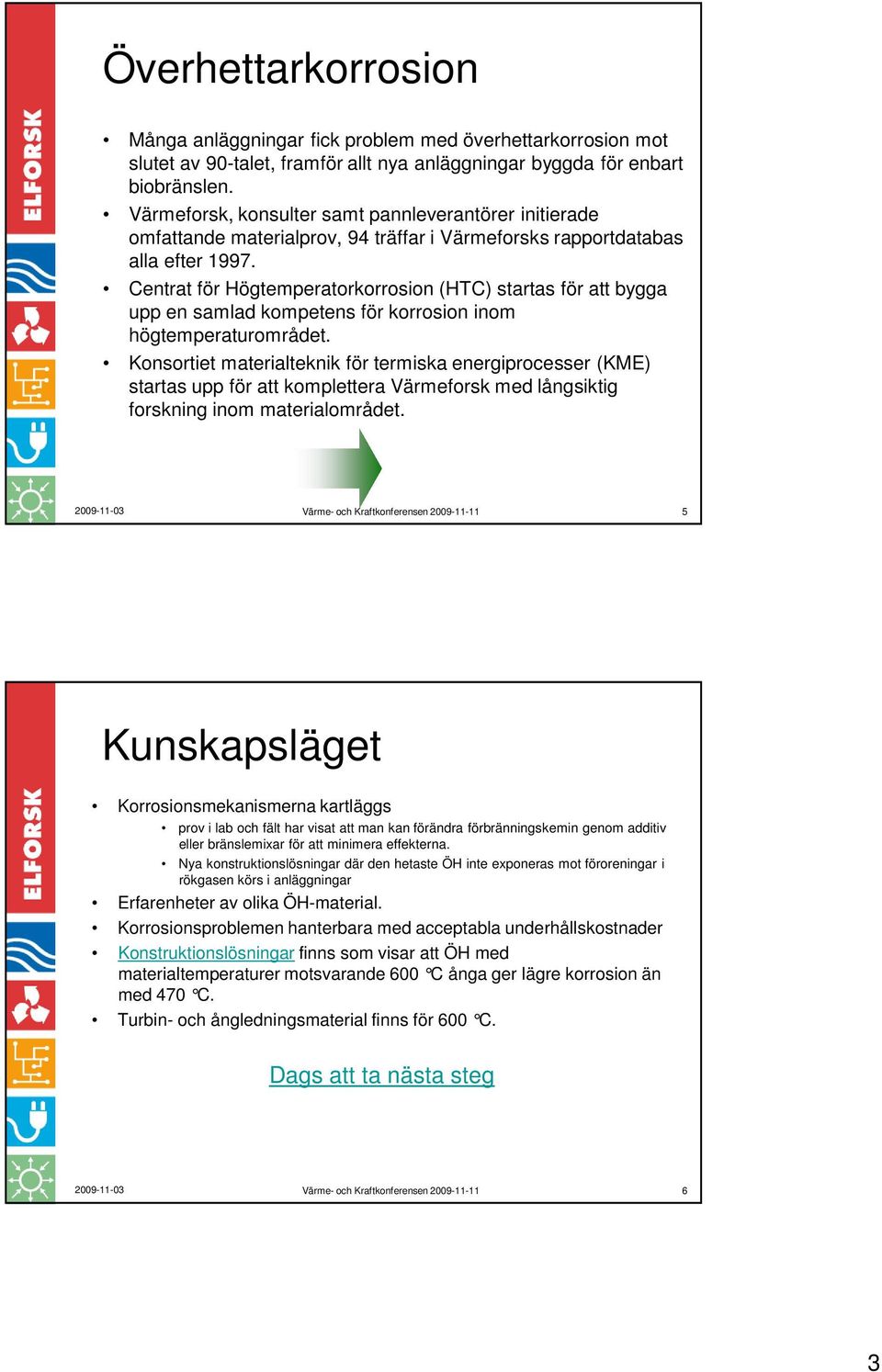 Centrat för Högtemperatorkorrosion (HTC) startas för att bygga upp en samlad kompetens för korrosion inom högtemperaturområdet.