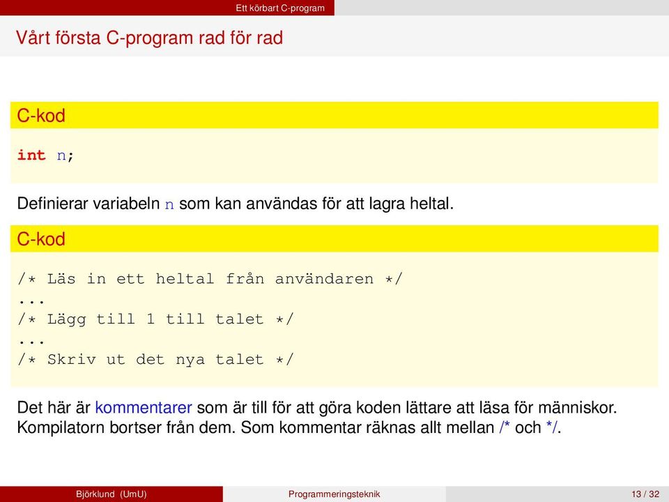 .. /* Skriv ut det nya talet */ Det här är kommentarer som är till för att göra koden lättare att läsa för