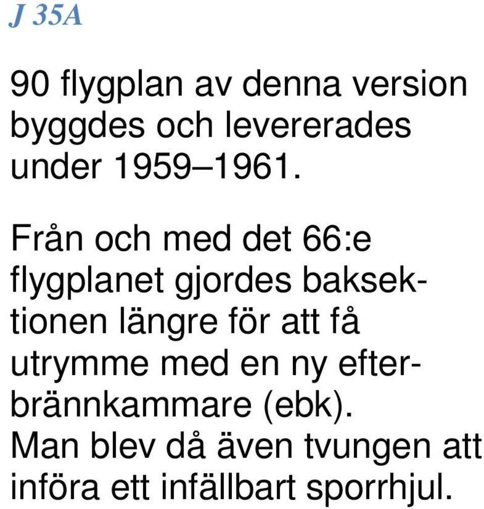 Från och med det 66:e flygplanet gjordes baksektionen längre