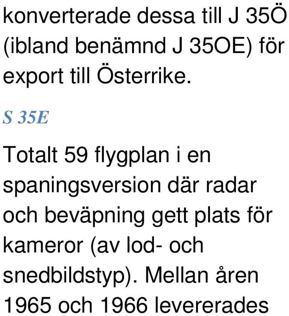 S 35E Totalt 59 flygplan i en spaningsversion där radar och