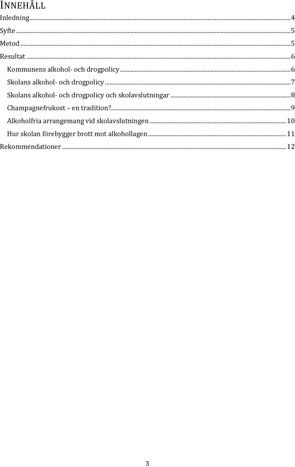 .. 7 Skolans alkohol- och drogpolicy och skolavslutningar.