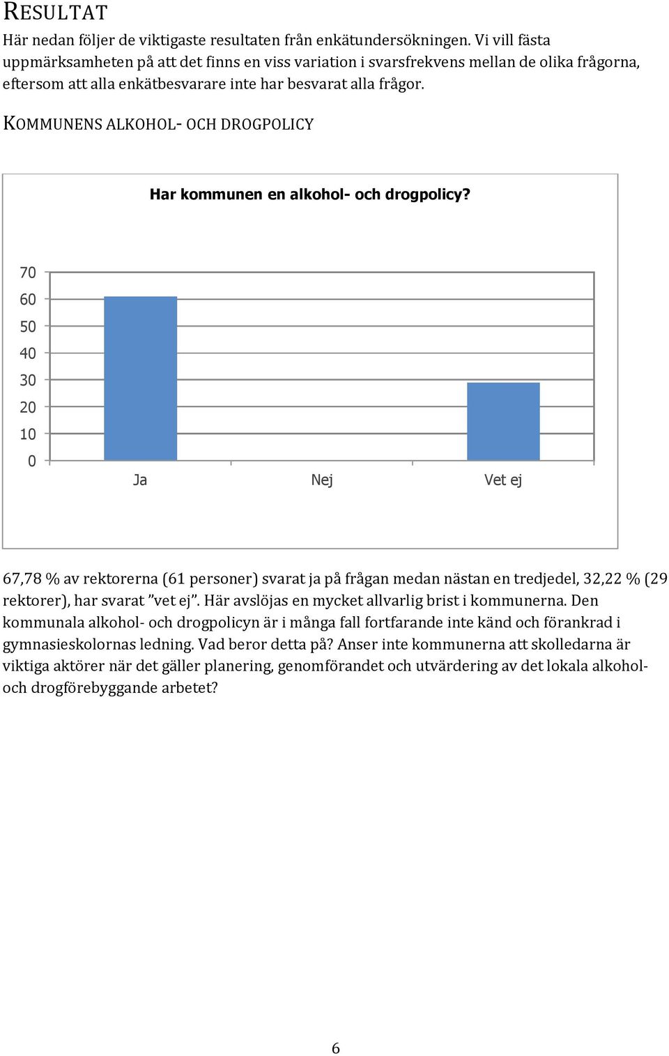 KOMMUNENS ALKOHOL- OCH DROGPOLICY Har kommunen en alkohol- och drogpolicy?