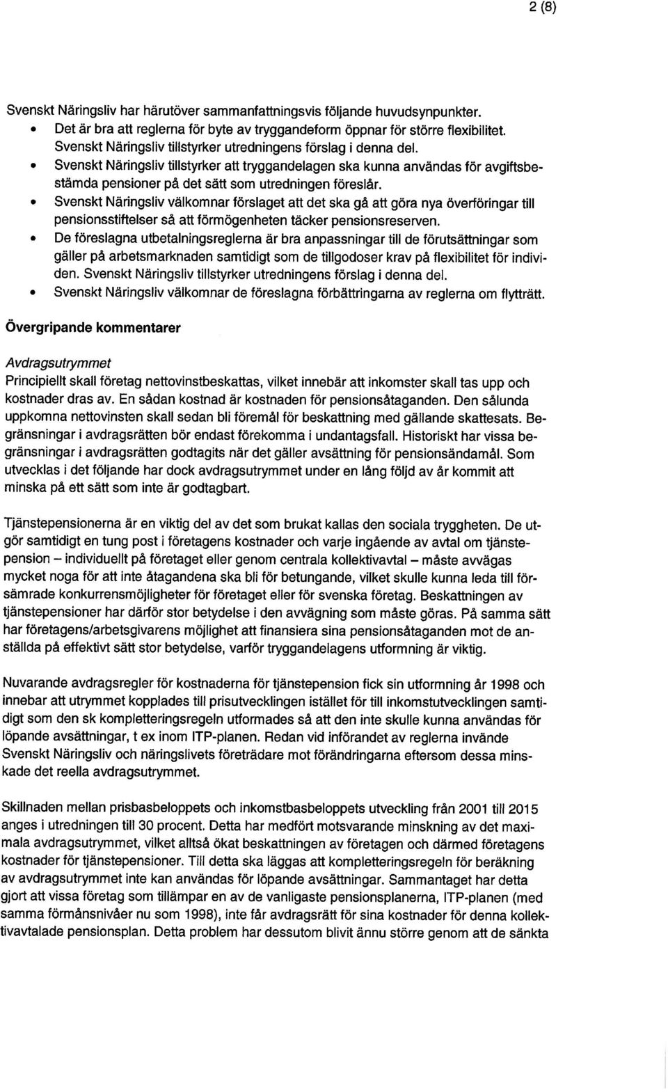 utbetalningsreglerna är bra anpassningar till de förutsättningar som gäller på arbetsmarknaden samtidigt som de tillgodoser krav på flexibilitet för indivi Svenskt Näringsliv har härutöver