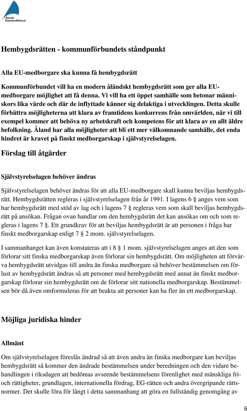 Detta skulle förbättra möjligheterna att klara av framtidens konkurrens från omvärlden, när vi till exempel kommer att behöva ny arbetskraft och kompetens för att klara av en allt äldre befolkning.