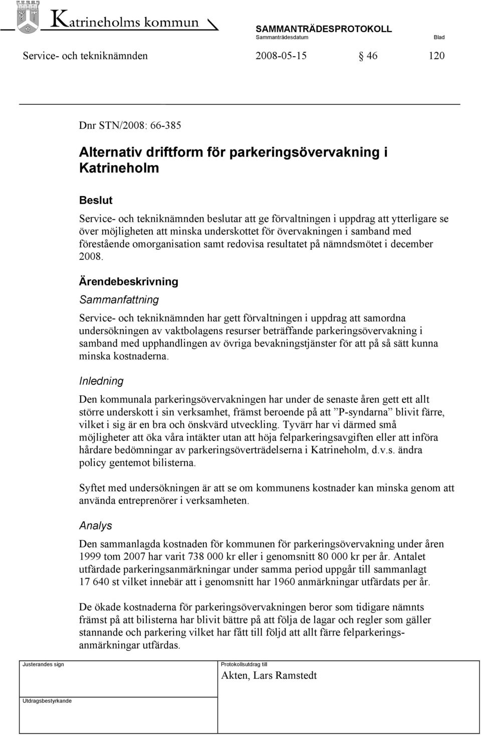 Ärendebeskrivning Sammanfattning Service- och tekniknämnden har gett förvaltningen i uppdrag att samordna undersökningen av vaktbolagens resurser beträffande parkeringsövervakning i samband med