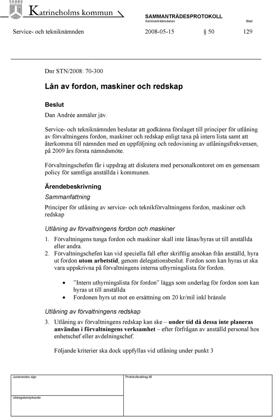 en uppföljning och redovisning av utlåningsfrekvensen, på 2009 års första nämndsmöte.