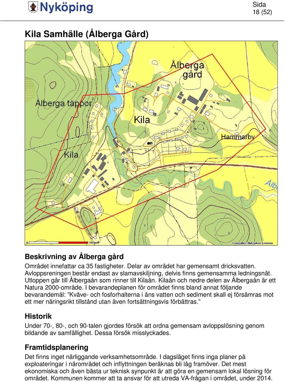 Kilaån och nedre delen av Ålbergaån är ett Natura 2000-område.