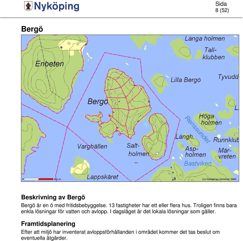 Troligen finns bara enkla lösningar för vatten och avlopp.