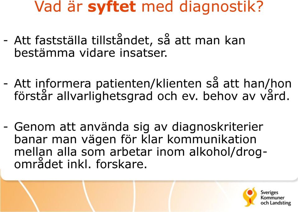 - Att informera patienten/klienten så att han/hon förstår allvarlighetsgrad och ev.