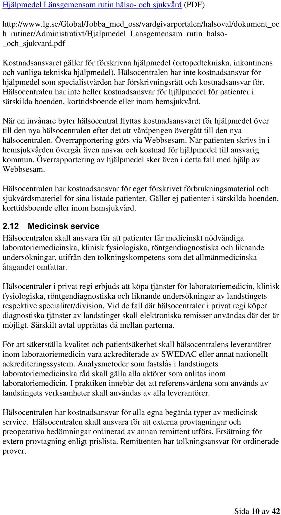 pdf Kostnadsansvaret gäller för förskrivna hjälpmedel (ortopedtekniska, inkontinens och vanliga tekniska hjälpmedel).