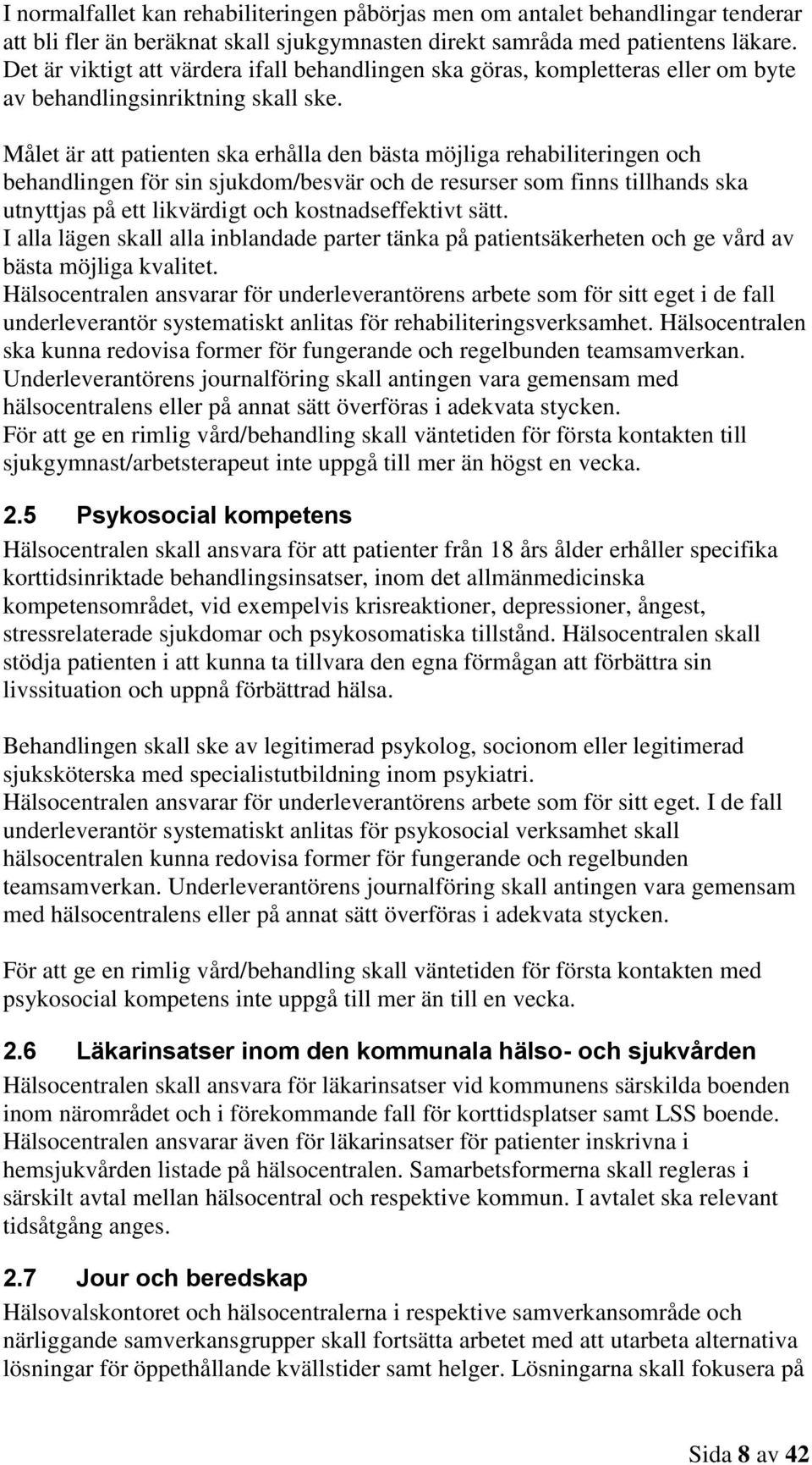 Målet är att patienten ska erhålla den bästa möjliga rehabiliteringen och behandlingen för sin sjukdom/besvär och de resurser som finns tillhands ska utnyttjas på ett likvärdigt och kostnadseffektivt
