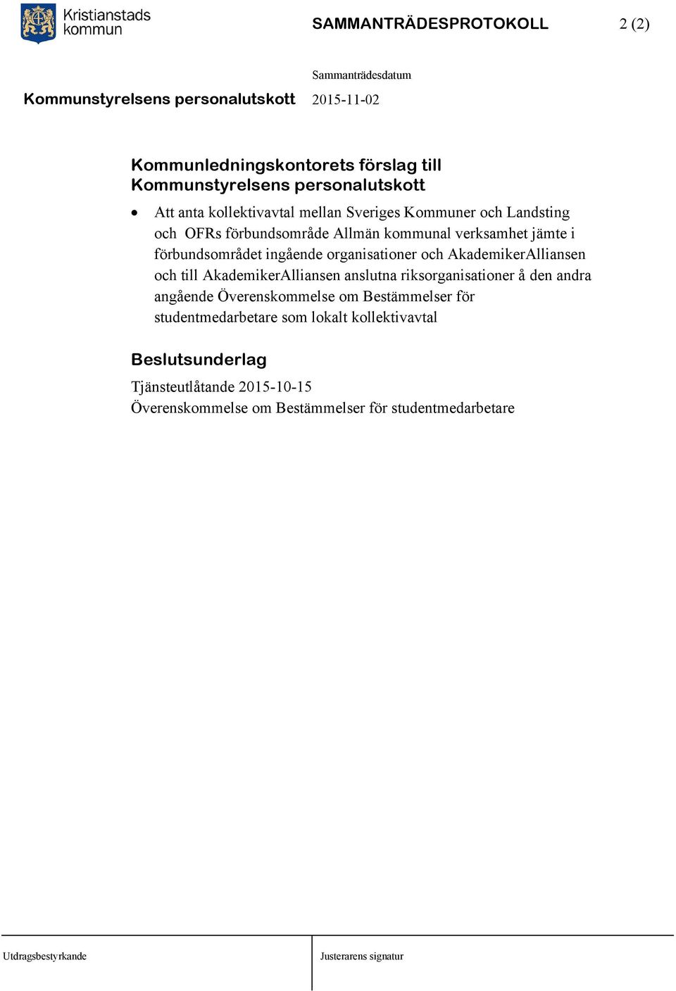 och AkademikerAlliansen och till AkademikerAlliansen anslutna riksorganisationer å den andra angående Överenskommelse om Bestämmelser