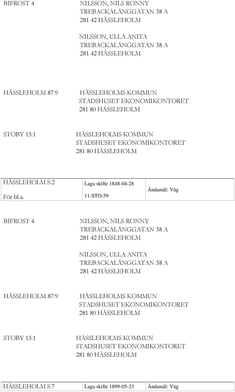 11-STO-59 Ändamål: Väg  TREBACKALÅNGGATAN 38 A 281 42 HÄSSLEHOLM HÄSSLEHOLM 87:9 STOBY 13:1 HÄSSLEHOLM S:7