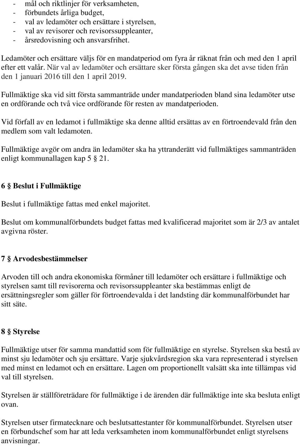 När val av ledamöter och ersättare sker första gången ska det avse tiden från den 1 januari 2016 till den 1 april 2019.