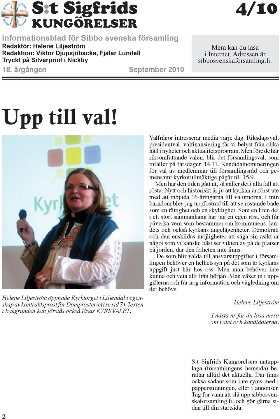 Helene Liljeström öppnade Kyrktorget i Liljendal i egenskap av kontraktsprost för Domprosteriet (se sid 7). Texten i bakgrunden kan förstås också läsas KYRKVALET.
