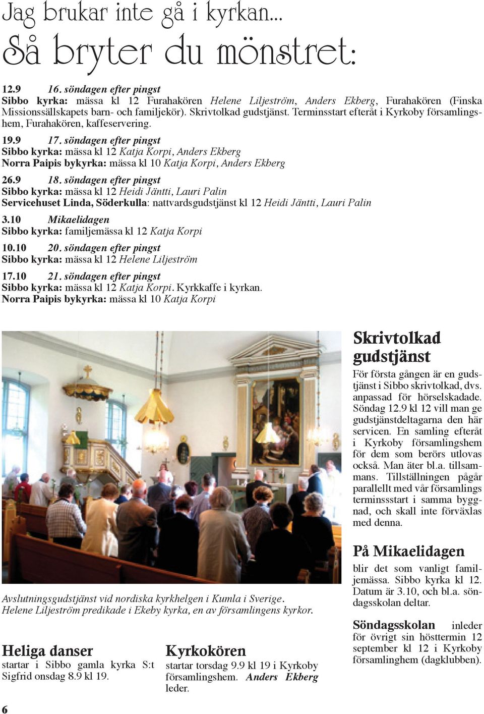 Terminsstart efteråt i Kyrkoby församlingshem, Furahakören, kaffeservering. 19.9 17.