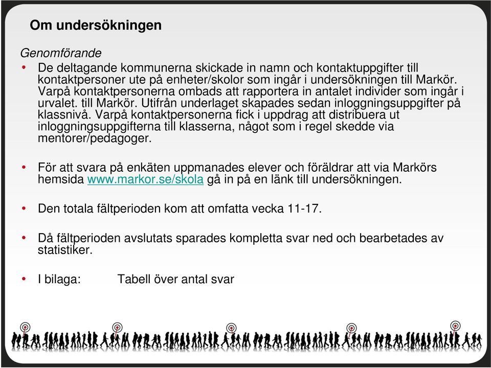 Varpå kontaktpersonerna fick i uppdrag att distribuera ut inloggningsuppgifterna till klasserna, något som i regel skedde via mentorer/pedagoger.