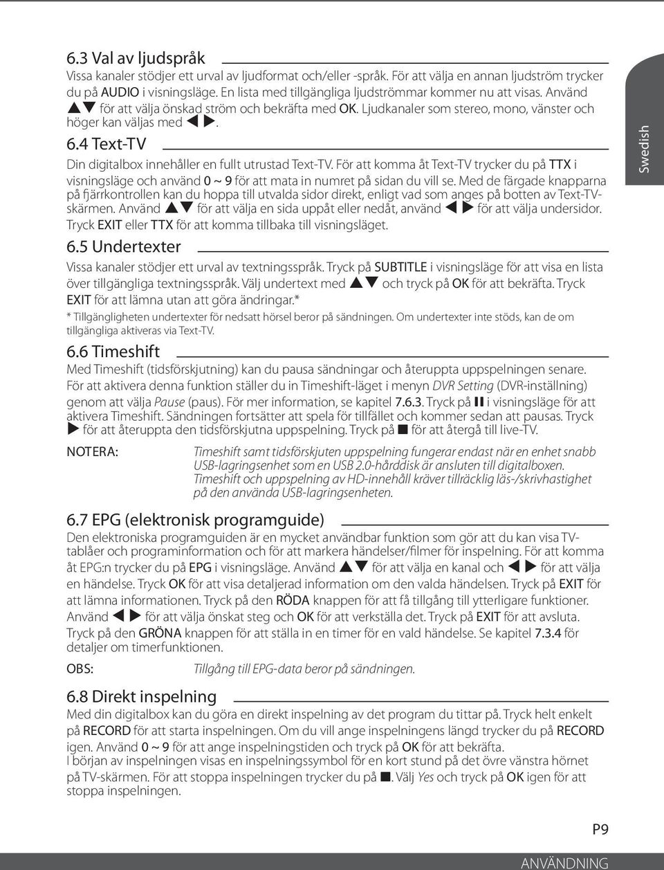4 Text-TV Din digitalbox innehåller en fullt utrustad Text-TV. För att komma åt Text-TV trycker du på TTX i visningsläge och använd 0 ~ 9 för att mata in numret på sidan du vill se.