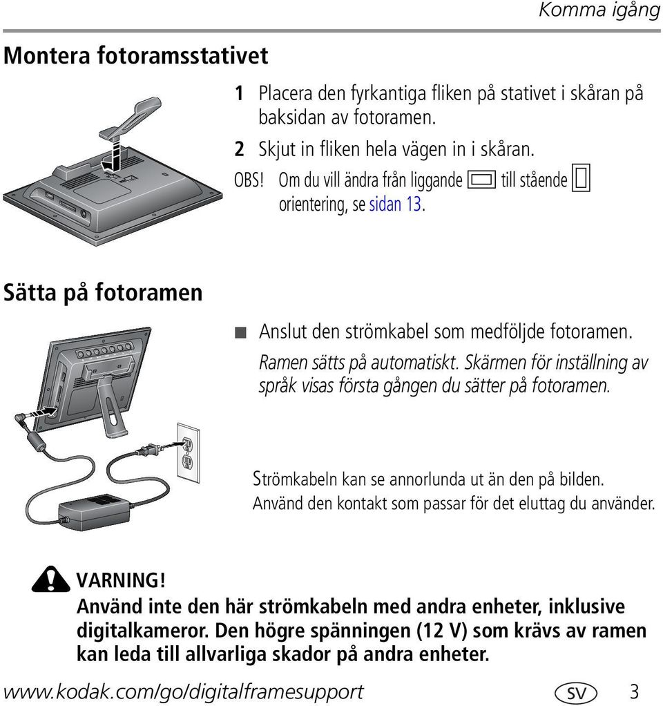 Skärmen för inställning av språk visas första gången du sätter på fotoramen. Strömkabeln kan se annorlunda ut än den på bilden.