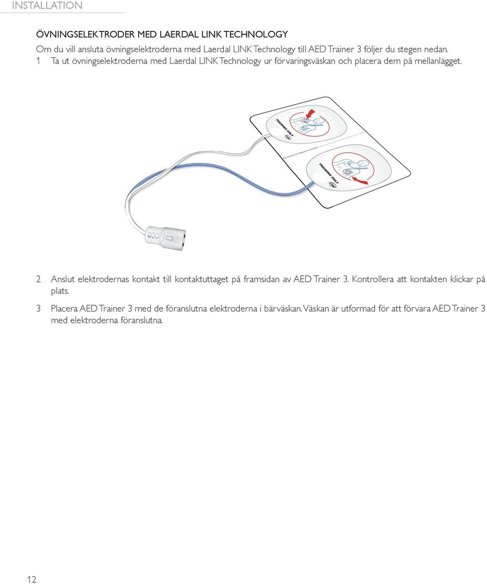 1 Ta ut övningselektroderna med Laerdal LINK Technology ur förvaringsväskan och placera dem på mellanlägget.