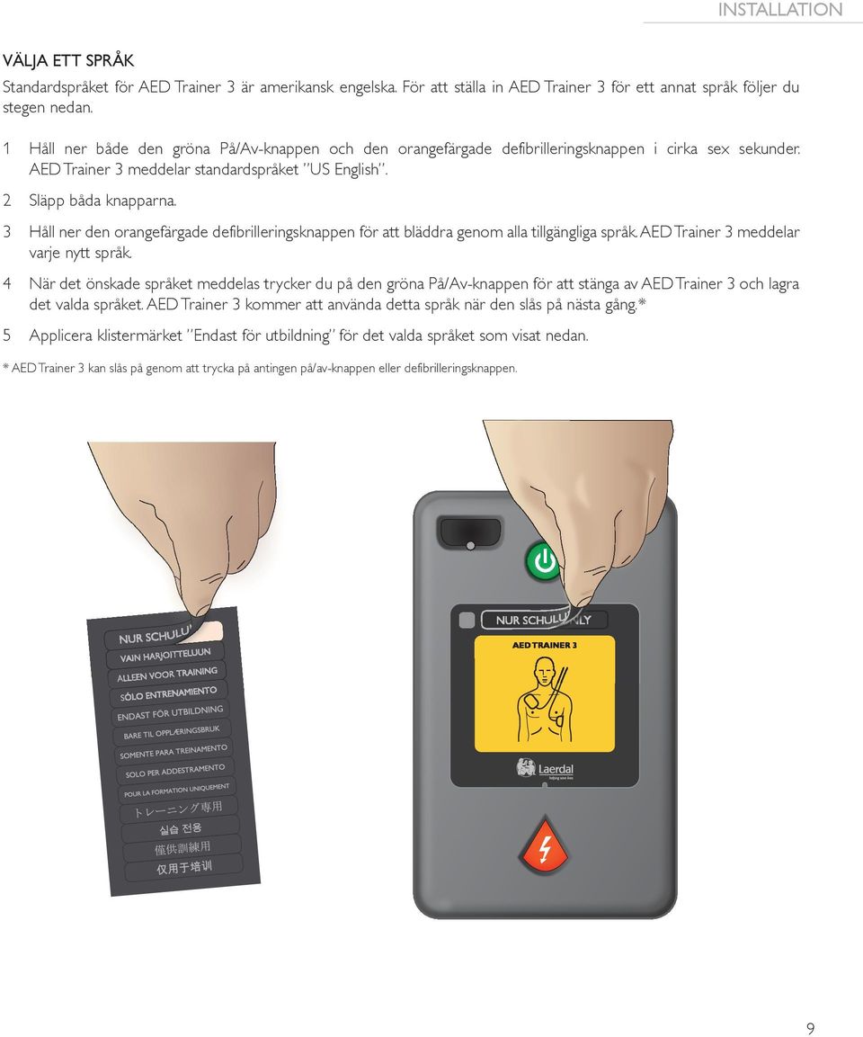 3 Håll ner den orangefärgade defibrilleringsknappen för att bläddra genom alla tillgängliga språk. AED Trainer 3 meddelar varje nytt språk.
