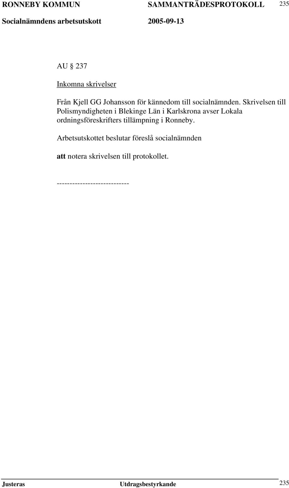 Skrivelsen till Polismyndigheten i Blekinge Län i Karlskrona avser Lokala