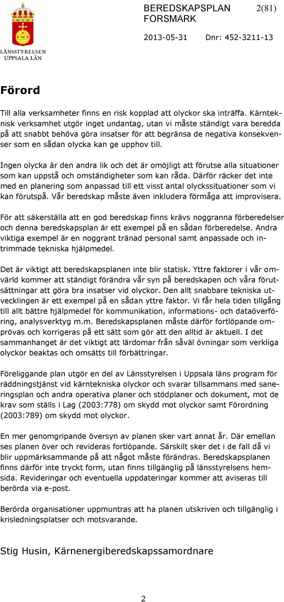 Ingen olycka är den andra lik och det är omöjligt att förutse alla situationer som kan uppstå och omständigheter som kan råda.