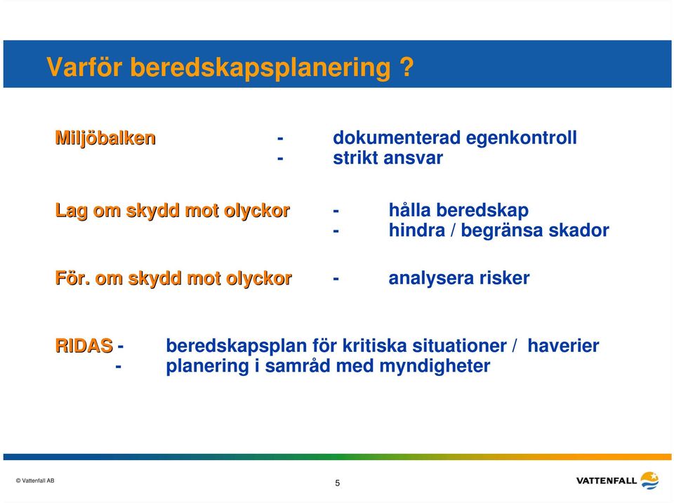 olyckor - hålla beredskap - hindra / begränsa skador För.