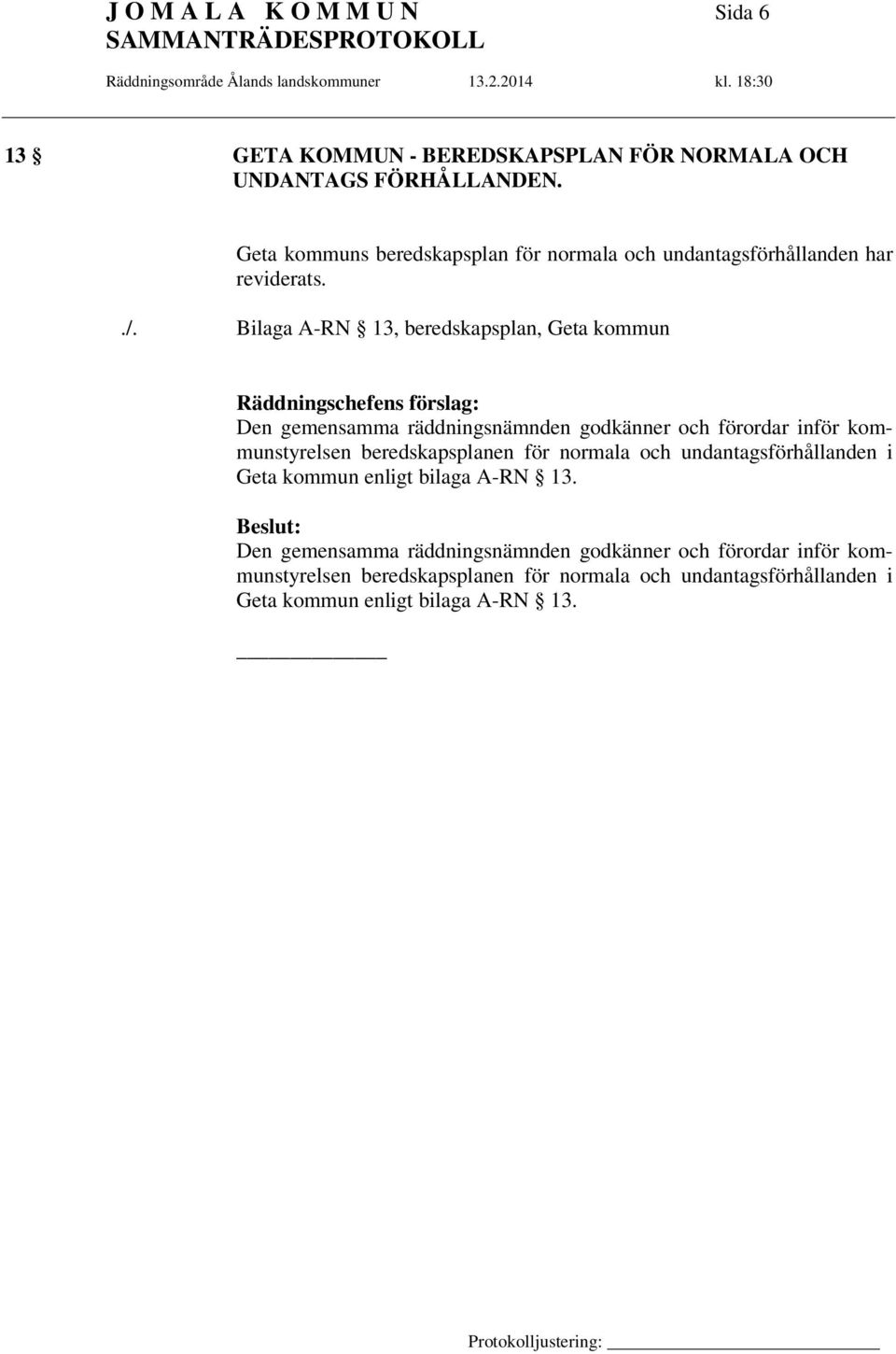 Bilaga A-RN 13, beredskapsplan, Geta kommun Räddningschefens förslag: Den gemensamma räddningsnämnden godkänner och förordar inför kommunstyrelsen